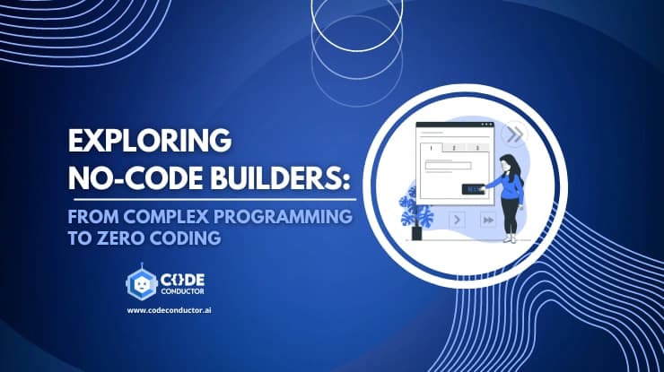 Banner reading Exploring no-code builders, from complex programming to zero coding, with Code Conductor logo and UI illustration