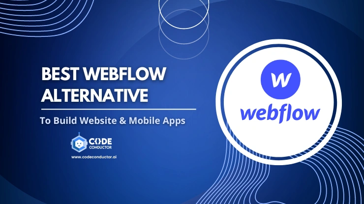 Best Webflow Alternative to Build Website & Mobile Apps | CodeConductor