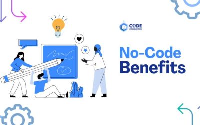 8 Benefits of No-Code Development & Why They’re Important