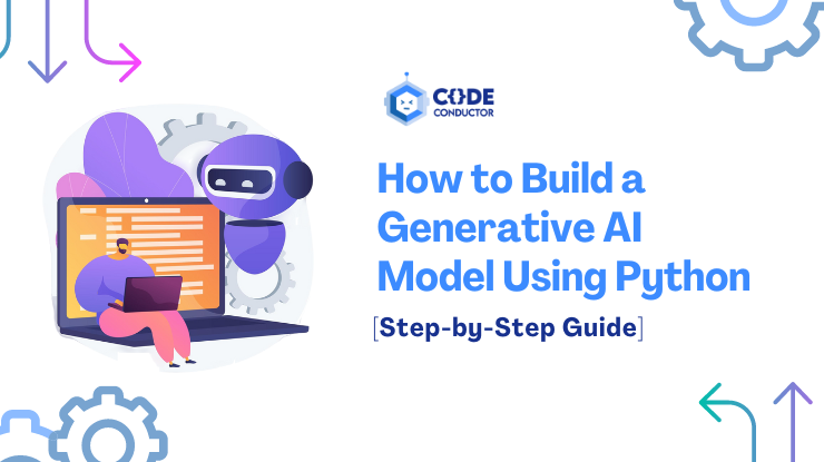How to Build a Generative AI Model Using Python [Step-by-Step Guide]