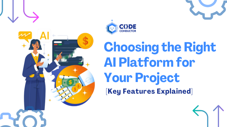 Choosing the Right AI Platform – Key Features Explained