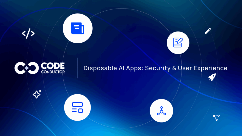 Disposable AI Apps_ Security & User Experience - CodeConductor